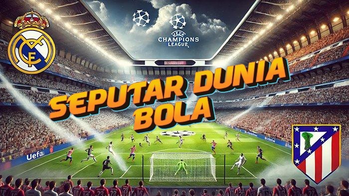 Prediksi Pertandingan Real Madrid vs Atletico Madrid 5 Maret 2025